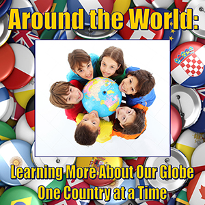Around the World: Learning More About Our Globe One Country at a Time