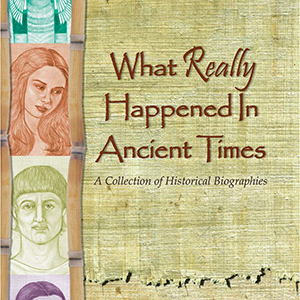 What Really Happened in Ancient Times historical biographies